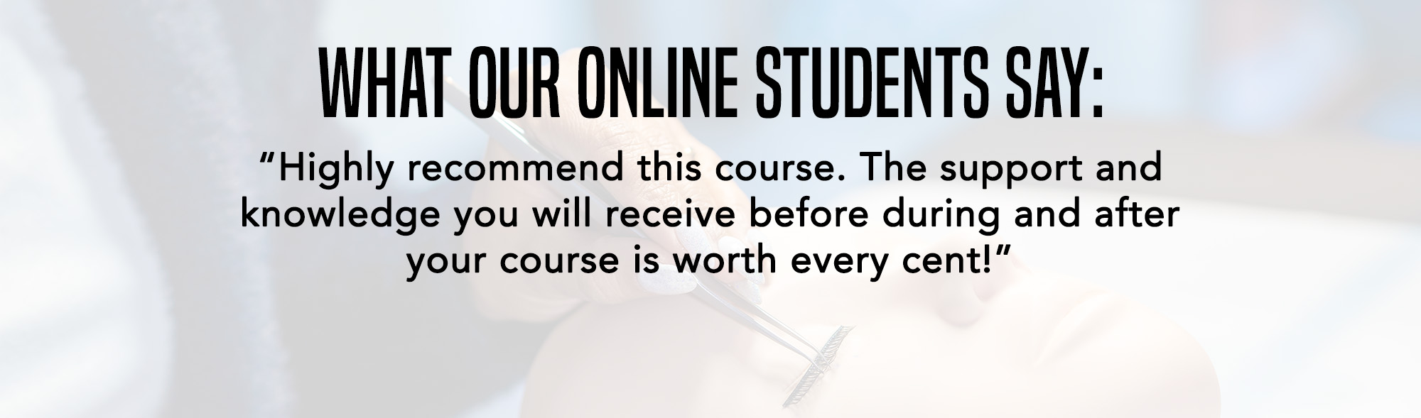 WHAT OUR ONLINE STUDENTS SAY: